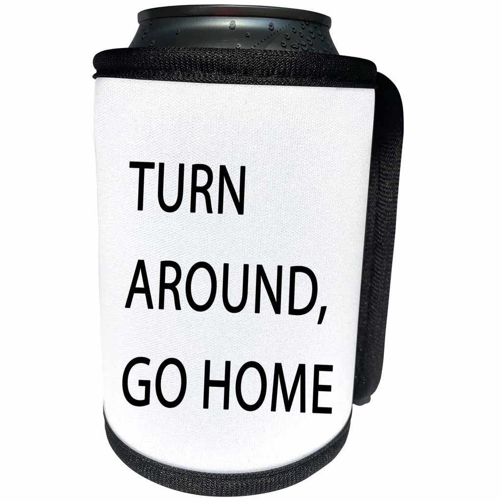 3dRose Tory Anne Collections Quotes - TURN AROUND GO HOME - Can Cooler Bottle Wrap (cc_266022)