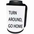 3dRose Tory Anne Collections Quotes - TURN AROUND GO HOME - Can Cooler Bottle Wrap (cc_266022)