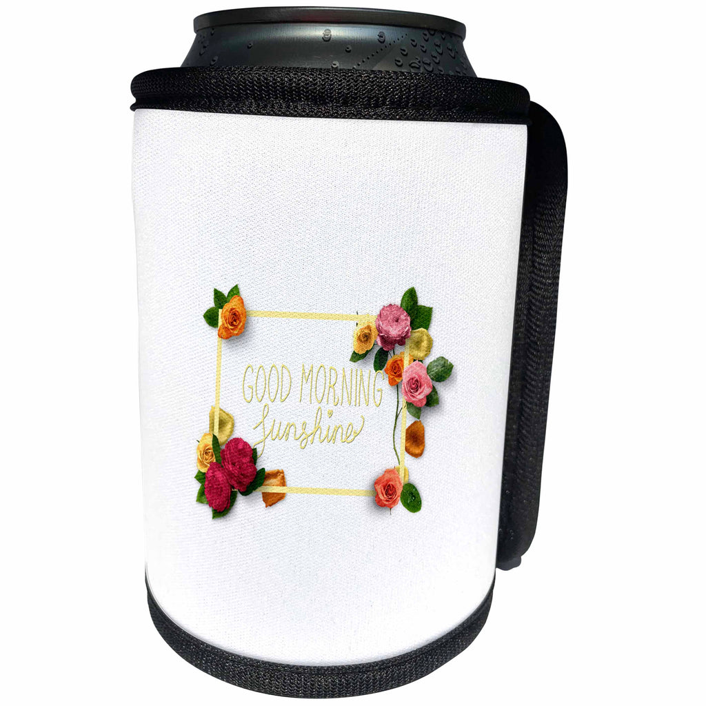 3dRose Uta Naumann Sayings and Typography - Good Morning Sunshine- Floral Flower Rose Motivation and Typography - Can Cooler Bottle Wrap (cc_267109)