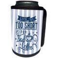 3dRose Andrea Haase Inspirational Typography - Typography Art Life is Too Short For Bad Coffee Blue And White - Can Cooler Bottle Wrap (cc_268349)