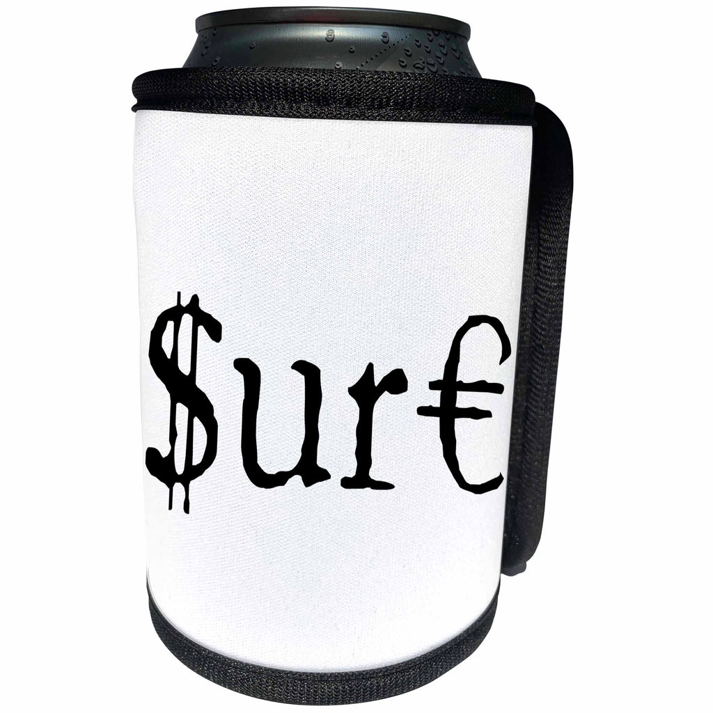 3dRose Alexis Design - Funny - Black text SURE, dollar and euro symbols. White background - Can Cooler Bottle Wrap (cc_270660)