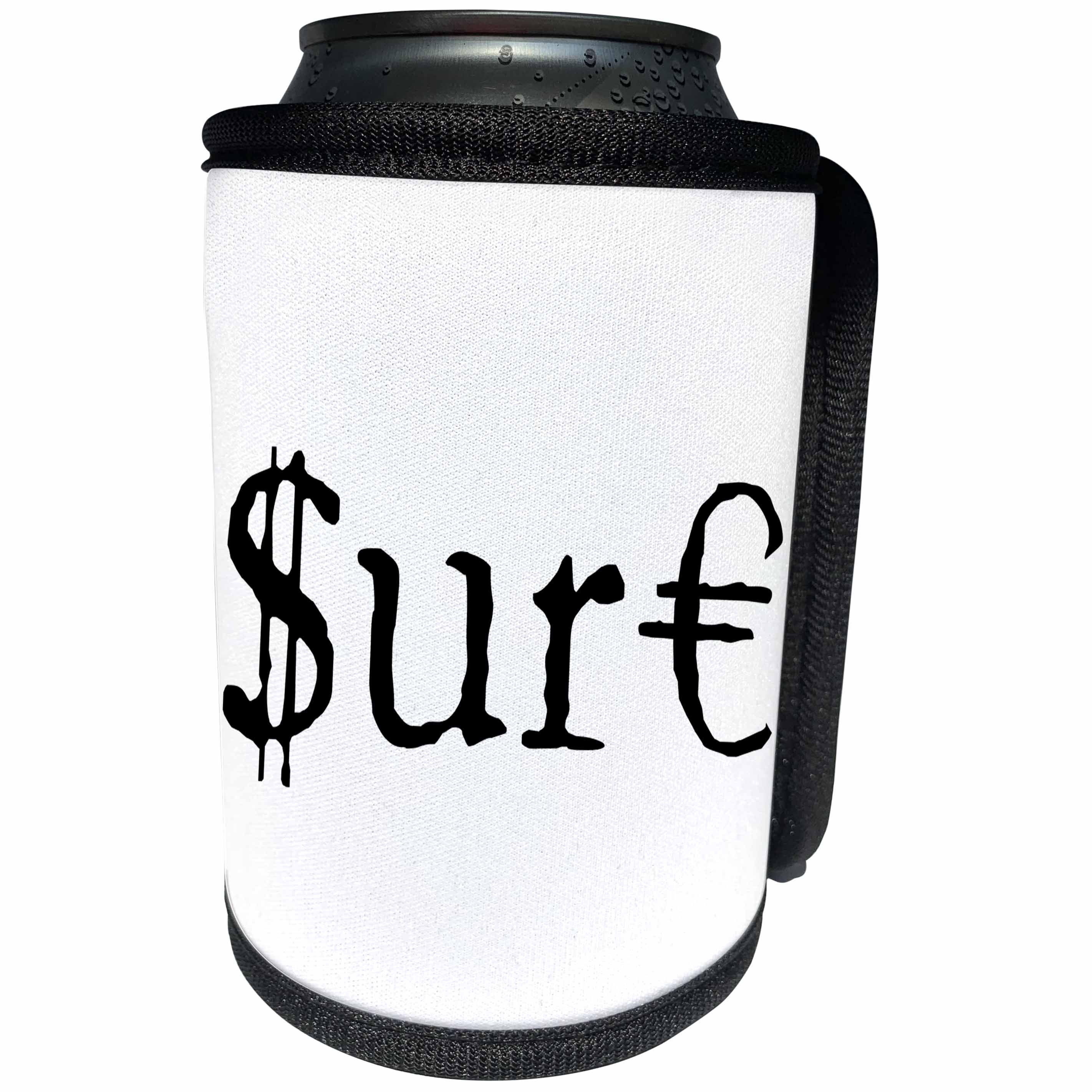 3dRose Alexis Design - Funny - Black text SURE, dollar and euro symbols. White background - Can Cooler Bottle Wrap (cc_270660)