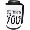 3dRose Alexis Design - Love - All I need is you, black text white background - Can Cooler Bottle Wrap (cc_271386)