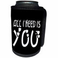3dRose Alexis Design - Love - All I need is you, white text black background - Can Cooler Bottle Wrap (cc_271387)