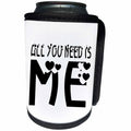 3dRose Alexis Design - Love - All you need is me, black text white background - Can Cooler Bottle Wrap (cc_271390)