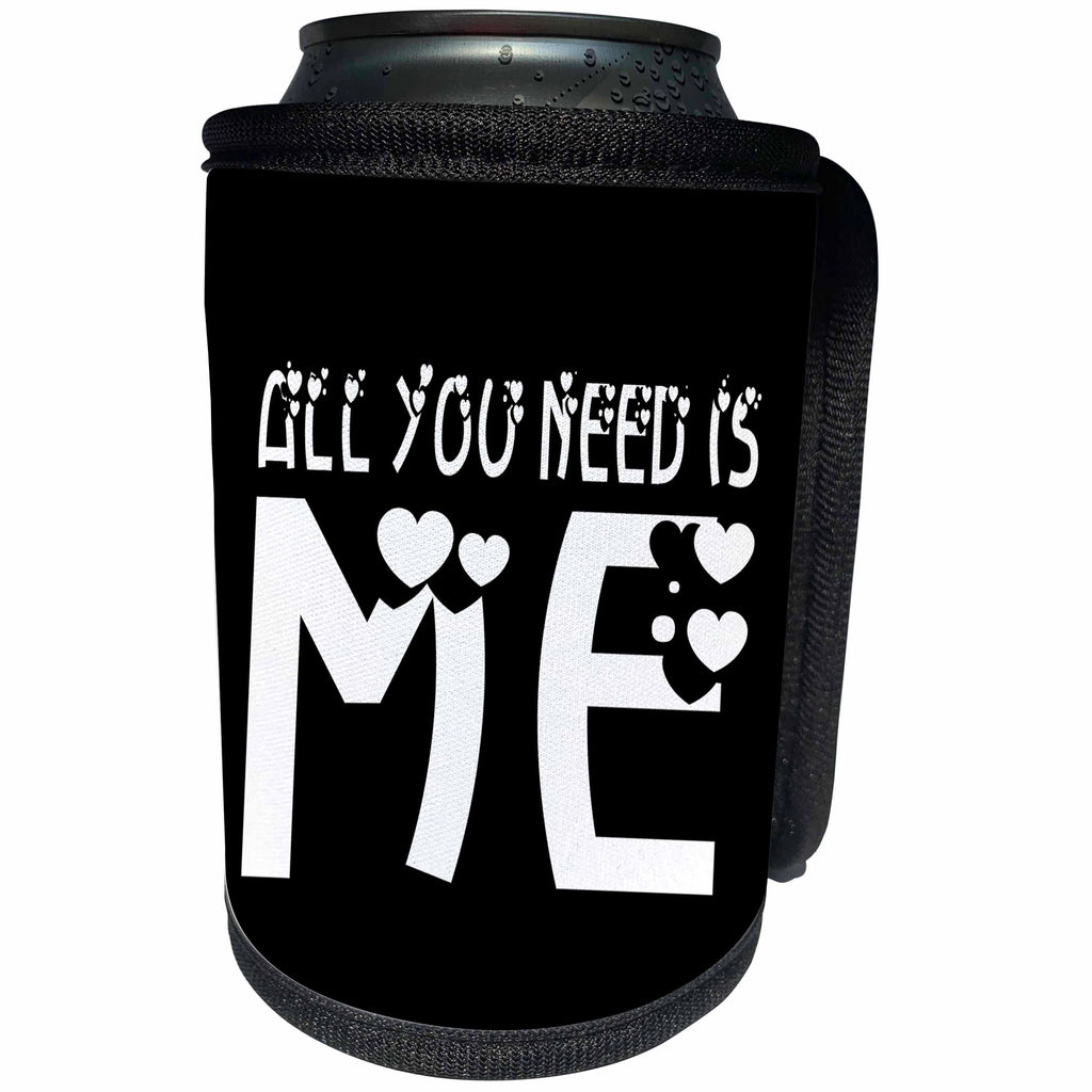 3dRose Alexis Design - Love - All you need is me, white text black background - Can Cooler Bottle Wrap (cc_271391)