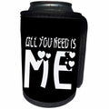 3dRose Alexis Design - Love - All you need is me, white text black background - Can Cooler Bottle Wrap (cc_271391)
