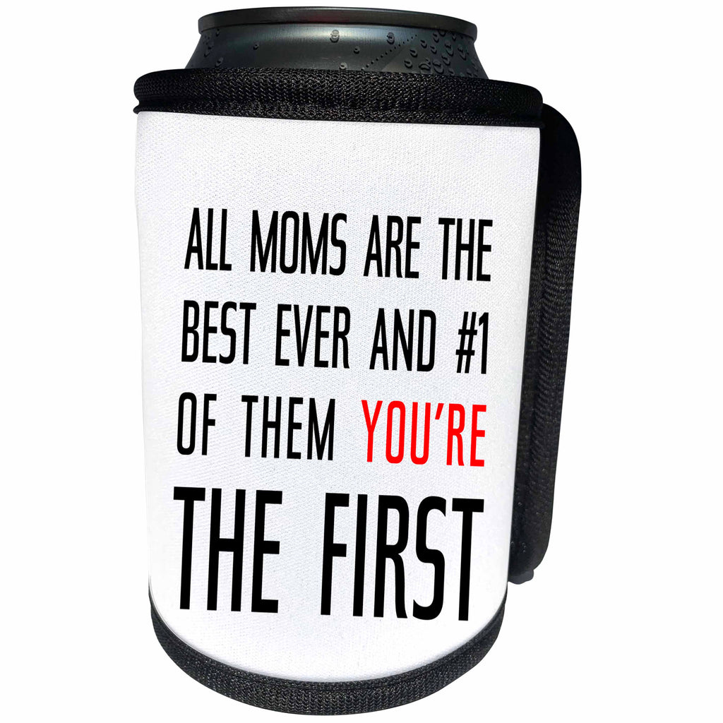 3dRose Alexis Design - Love - All Moms are the best. Of them you are the first. Black text on white - Can Cooler Bottle Wrap (cc_271461)