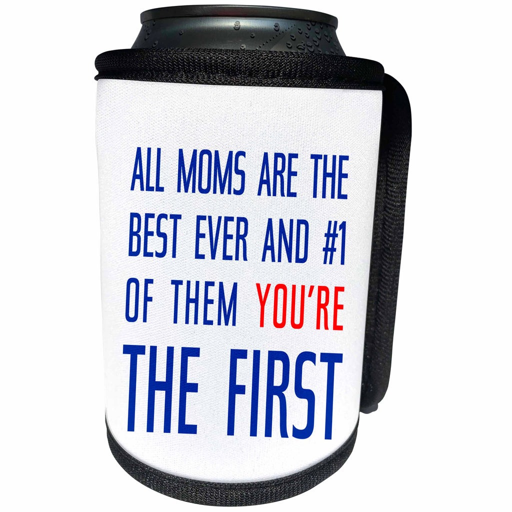 3dRose Alexis Design - Love - All Moms are the best. Of them you are the first. Blue text on white - Can Cooler Bottle Wrap (cc_271462)