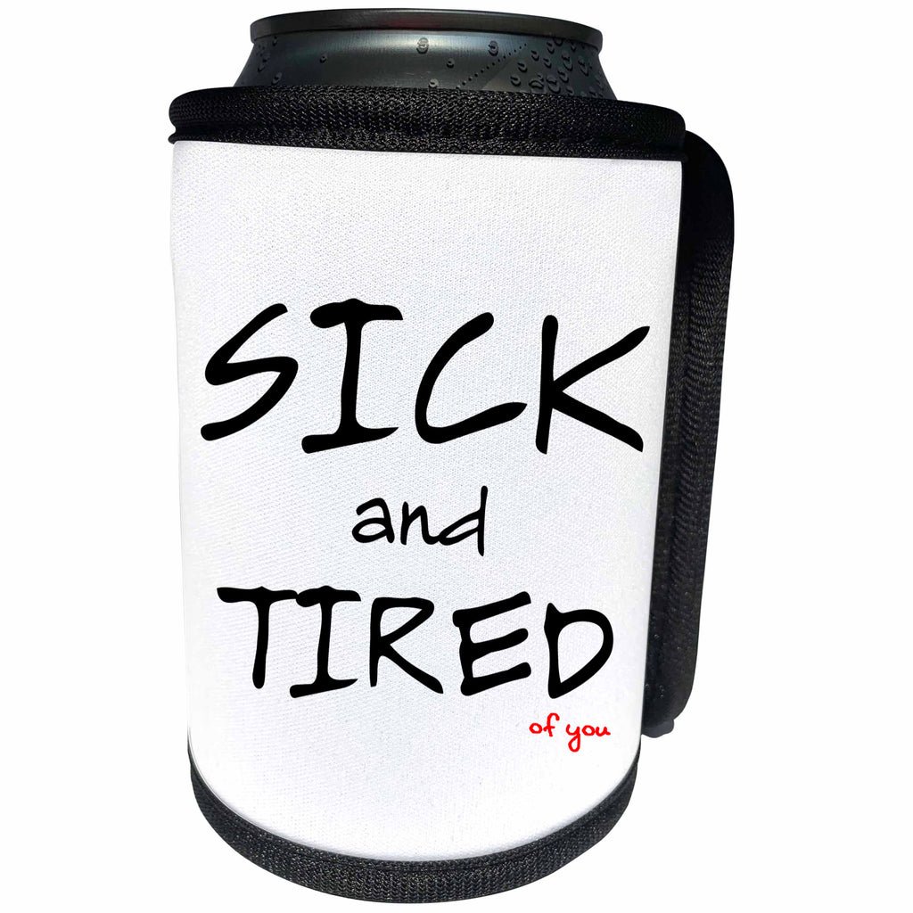 3dRose Alexis Design - Love - Sick And Tired of you on white background - Can Cooler Bottle Wrap (cc_271512)