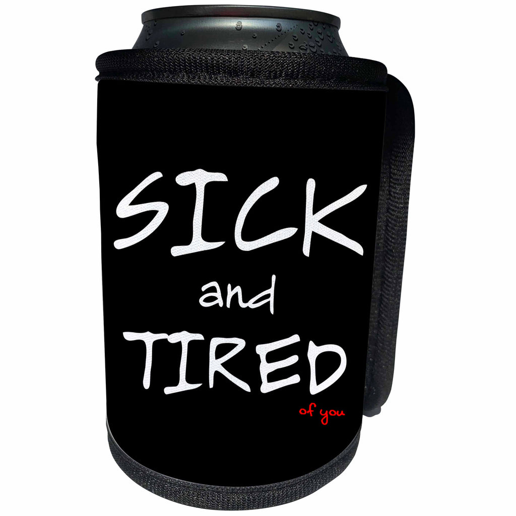 3dRose Alexis Design - Love - Sick And Tired of you on black background - Can Cooler Bottle Wrap (cc_271513)