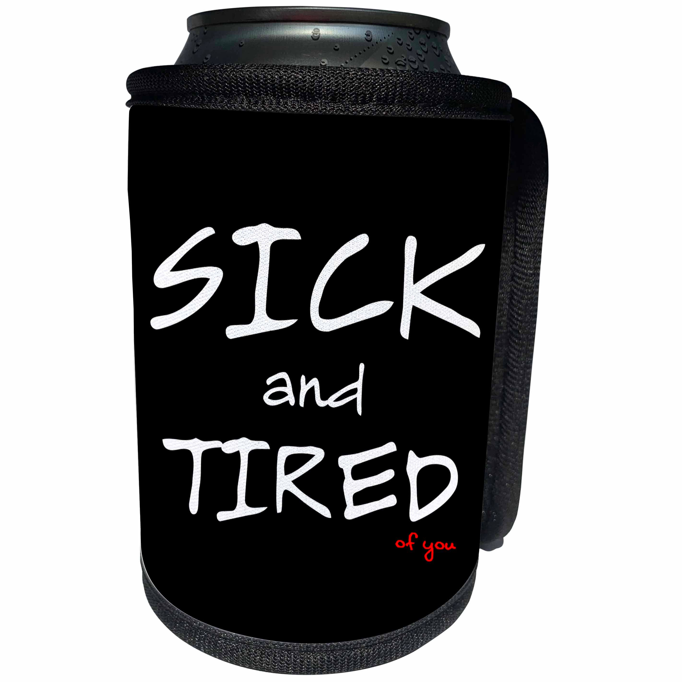 3dRose Alexis Design - Love - Sick And Tired of you on black background - Can Cooler Bottle Wrap (cc_271513)