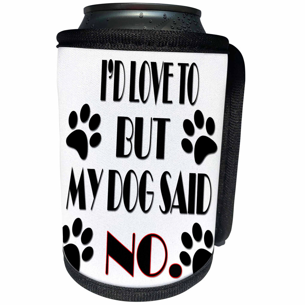 3dRose RinaPiro Dog Sayings - Id love to but my dog said No. - Can Cooler Bottle Wrap (cc_272718)