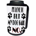 3dRose RinaPiro Dog Sayings - Id love to but my dog said No. - Can Cooler Bottle Wrap (cc_272718)