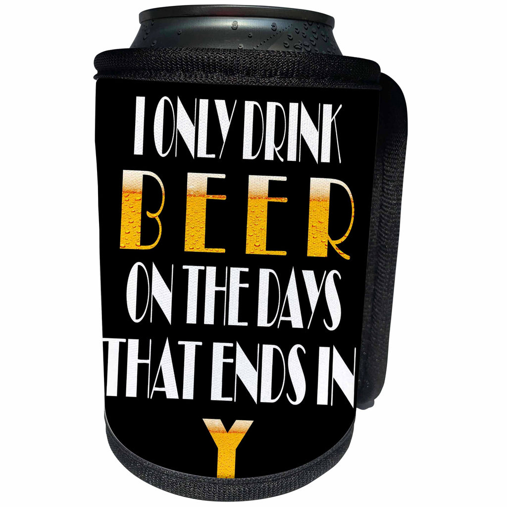3dRose RinaPiro Alcohol Sayings - I only drink beer on the days that ends in Y - Can Cooler Bottle Wrap (cc_272730)
