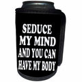 3dRose RinaPiro Sex Sayings - Seduce my mind and you can have my body. - Can Cooler Bottle Wrap (cc_272750)
