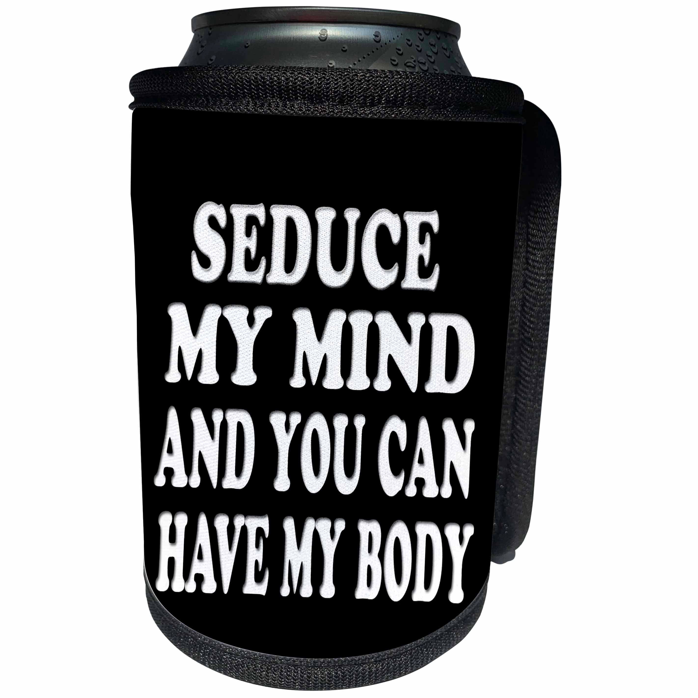 3dRose RinaPiro Sex Sayings - Seduce my mind and you can have my body. - Can Cooler Bottle Wrap (cc_272750)