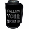 3dRose Alexis Design - Decorative Text - Follow Your Dream unique, beautiful decorative text on black - Can Cooler Bottle Wrap (cc_273306)