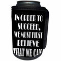 3dRose RinaPiro Motivational Sayings - In order to succeed, we must first believe that we can. - Can Cooler Bottle Wrap (cc_273536)