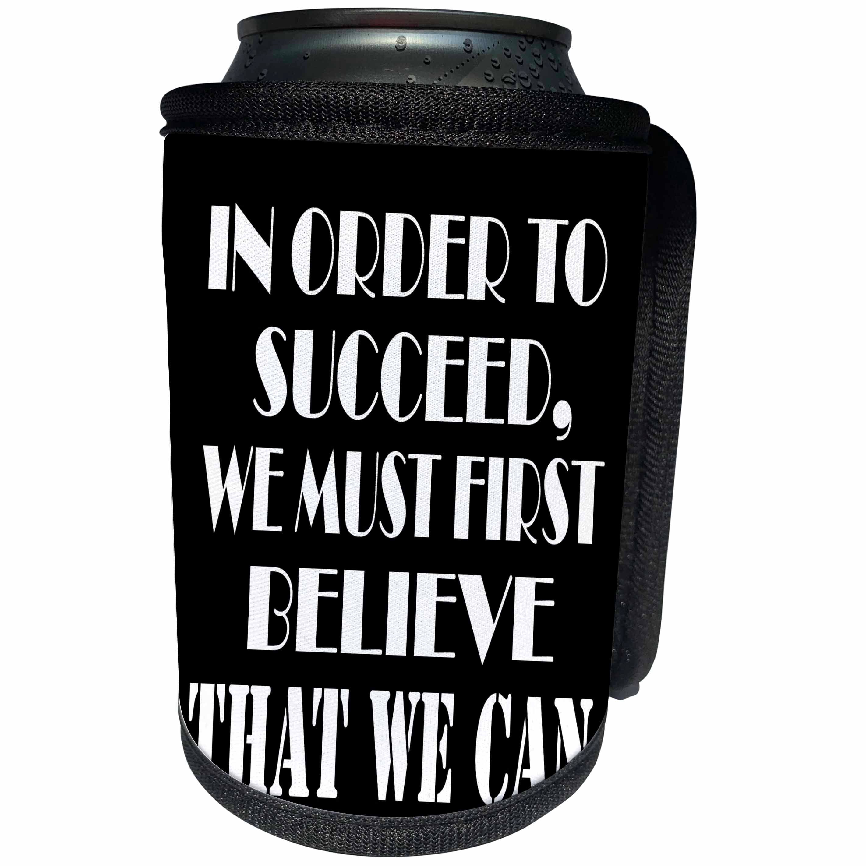 3dRose RinaPiro Motivational Sayings - In order to succeed, we must first believe that we can. - Can Cooler Bottle Wrap (cc_273536)
