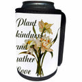 3dRose Taiche - Typography - Inspirational Quote - Plant Kindness and Gather Love Proverb With Daffodils - Can Cooler Bottle Wrap (cc_273671)