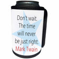 3dRose Alexis Design - Quotes Mark Twain - Mark Twain Quotes - Do not wait - Can Cooler Bottle Wrap (cc_273716)