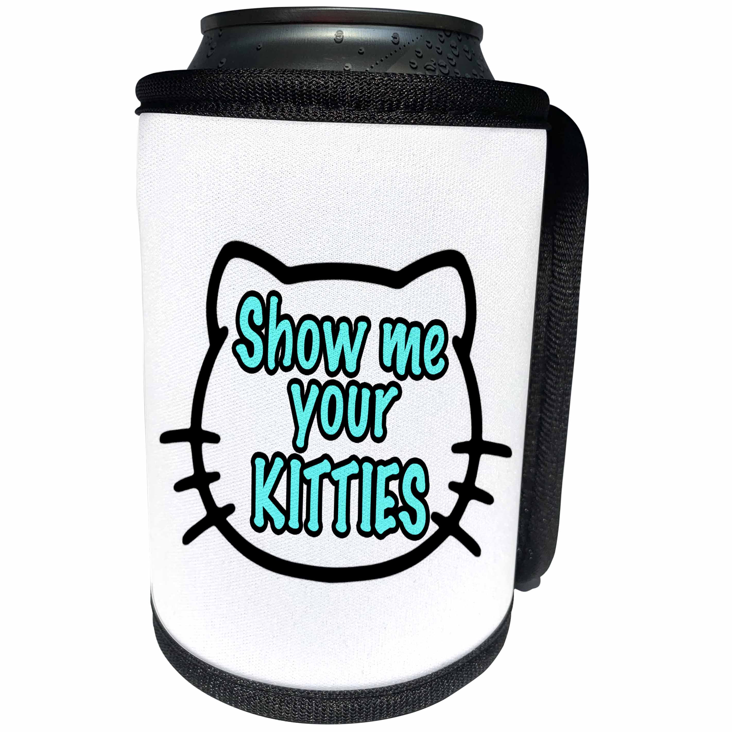 3dRose Pet Humor - Show Me Your Kitties Turquoise - Can Cooler Bottle Wrap (cc_274538)