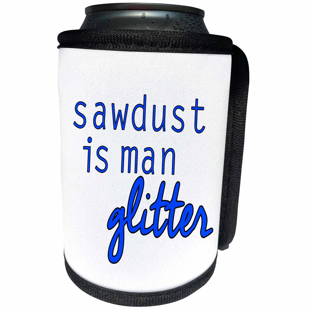3dRose Mens Humor - Sawdust Is Man Glitter Blue - Can Cooler Bottle Wrap (cc_274576)