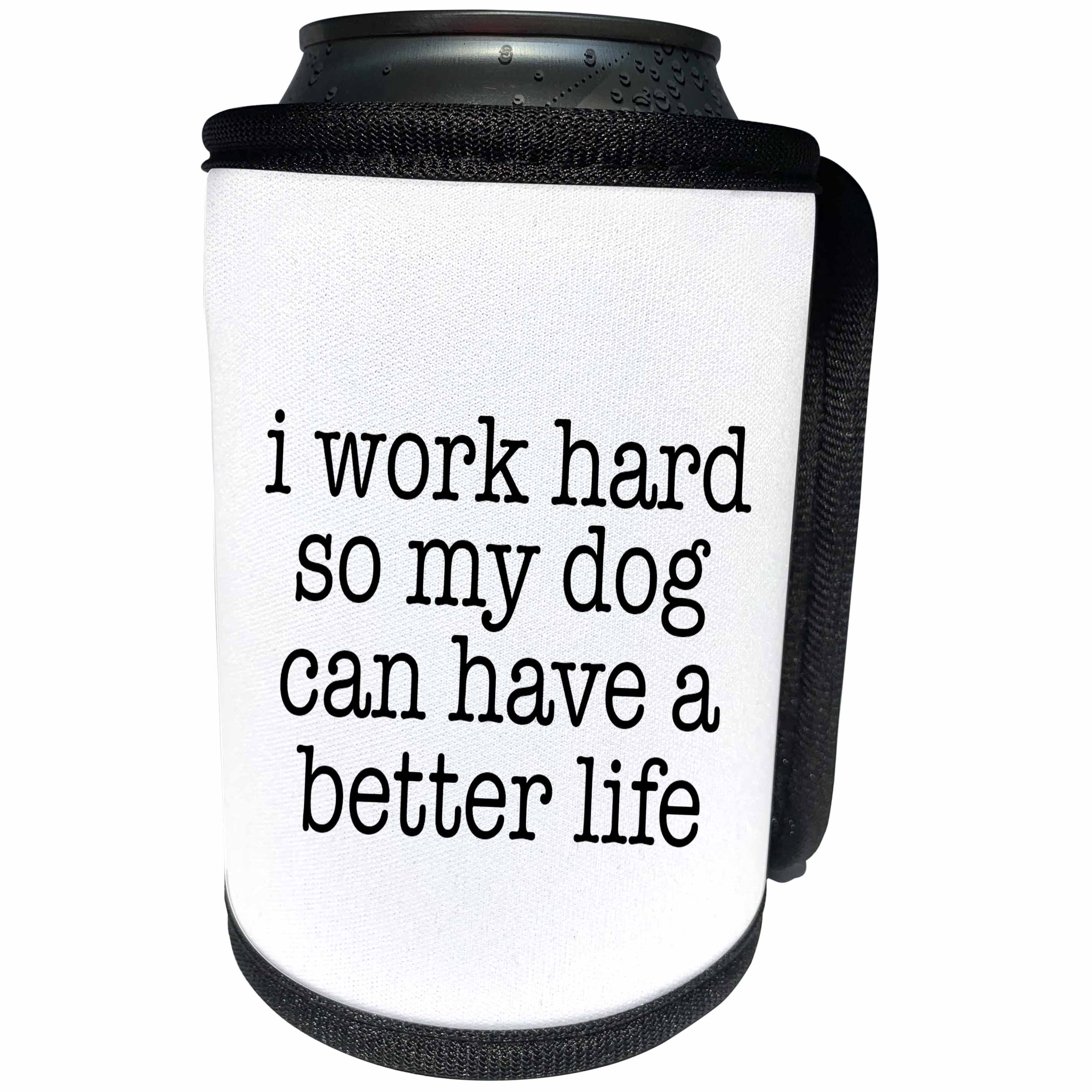 3dRose Pet Humor - I Work Hard So My Dog Black - Can Cooler Bottle Wrap (cc_274595)