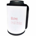 3dRose Uta Naumann Sayings and Typography - Trendy Girly Pink Motivation Typography - Whatever Im Still Fabulous - Can Cooler Bottle Wrap (cc_275154)