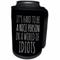 3dRose Alexis Design - Funny - It is hard to be a nice person in a world of idiots on black - Can Cooler Bottle Wrap (cc_276082)