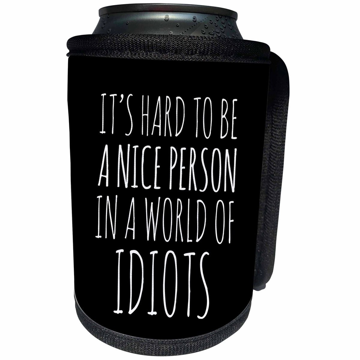 3dRose Alexis Design - Funny - It is hard to be a nice person in a world of idiots on black - Can Cooler Bottle Wrap (cc_276082)