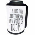 3dRose Alexis Design - Funny - It is hard to be a nice person in a world of idiots on white - Can Cooler Bottle Wrap (cc_276083)