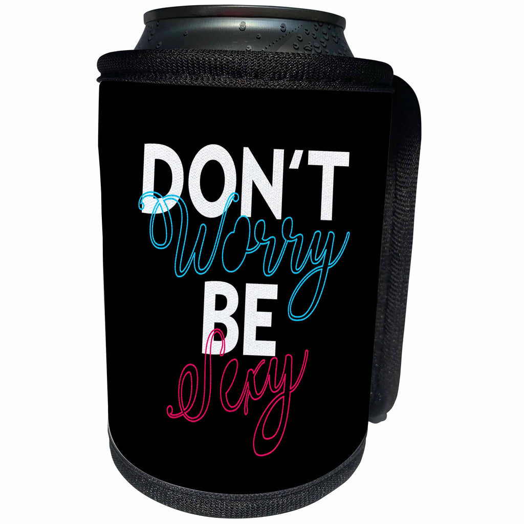 3dRose The Artism - Quote, Typography, Humor - Do not worry be sexy - stop being worried and do not forget to be sexy - Can Cooler Bottle Wrap (cc_280186)