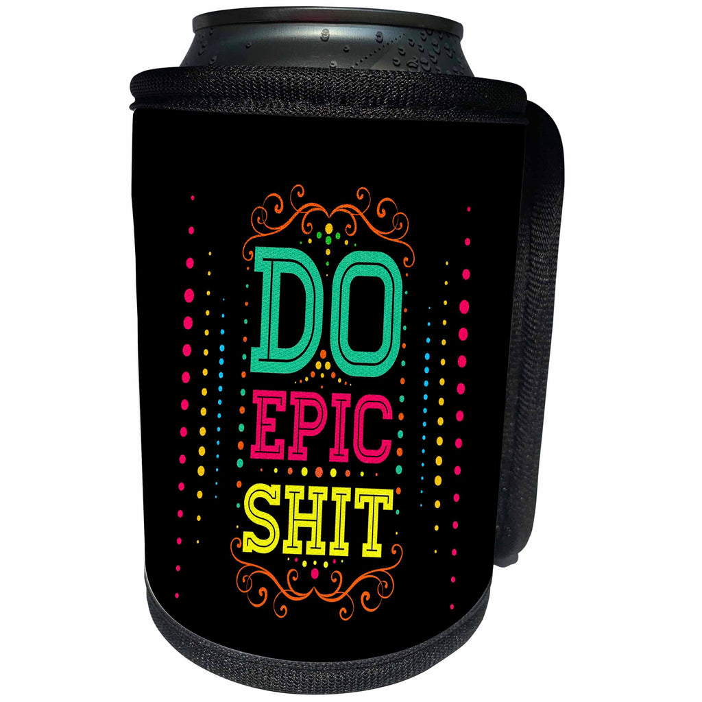 3dRose The Artism - Quote, Typography - Do epic shit - Do shits that no one can do other than you - Can Cooler Bottle Wrap (cc_280188)
