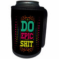 3dRose The Artism - Quote, Typography - Do epic shit - Do shits that no one can do other than you - Can Cooler Bottle Wrap (cc_280188)