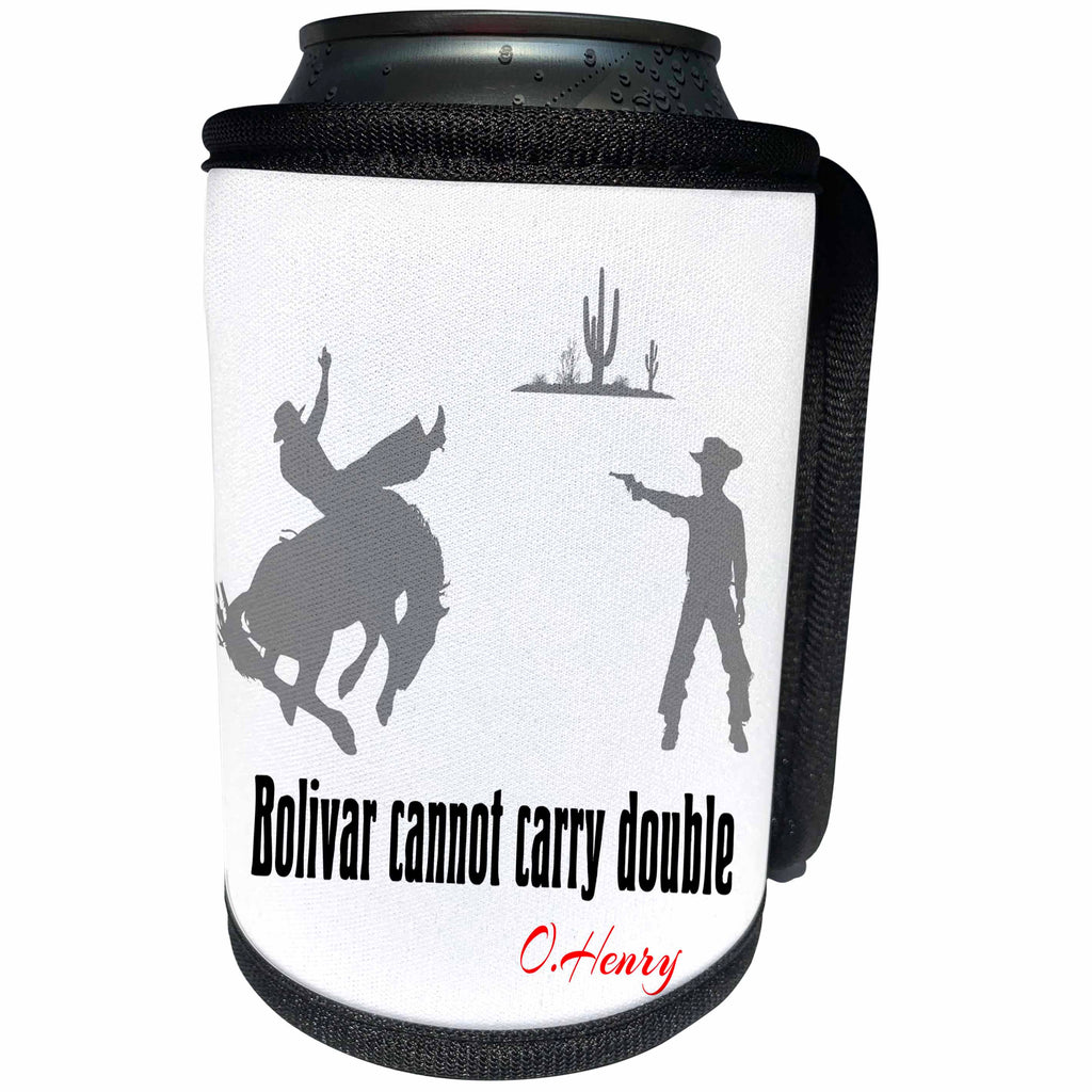 3dRose Alexis Design - Quotes O.Henry - Funny O.Henry quote. Bolivar cannot carry double. On white - Can Cooler Bottle Wrap (cc_280996)