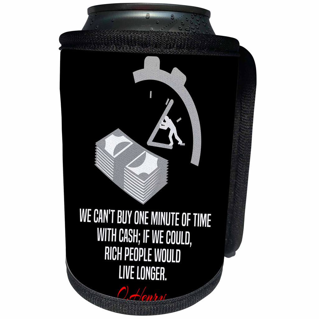 3dRose Alexis Design - Quotes O.Henry - Funny O.Henry quote. We cannot buy one minute of time. On black - Can Cooler Bottle Wrap (cc_280997)