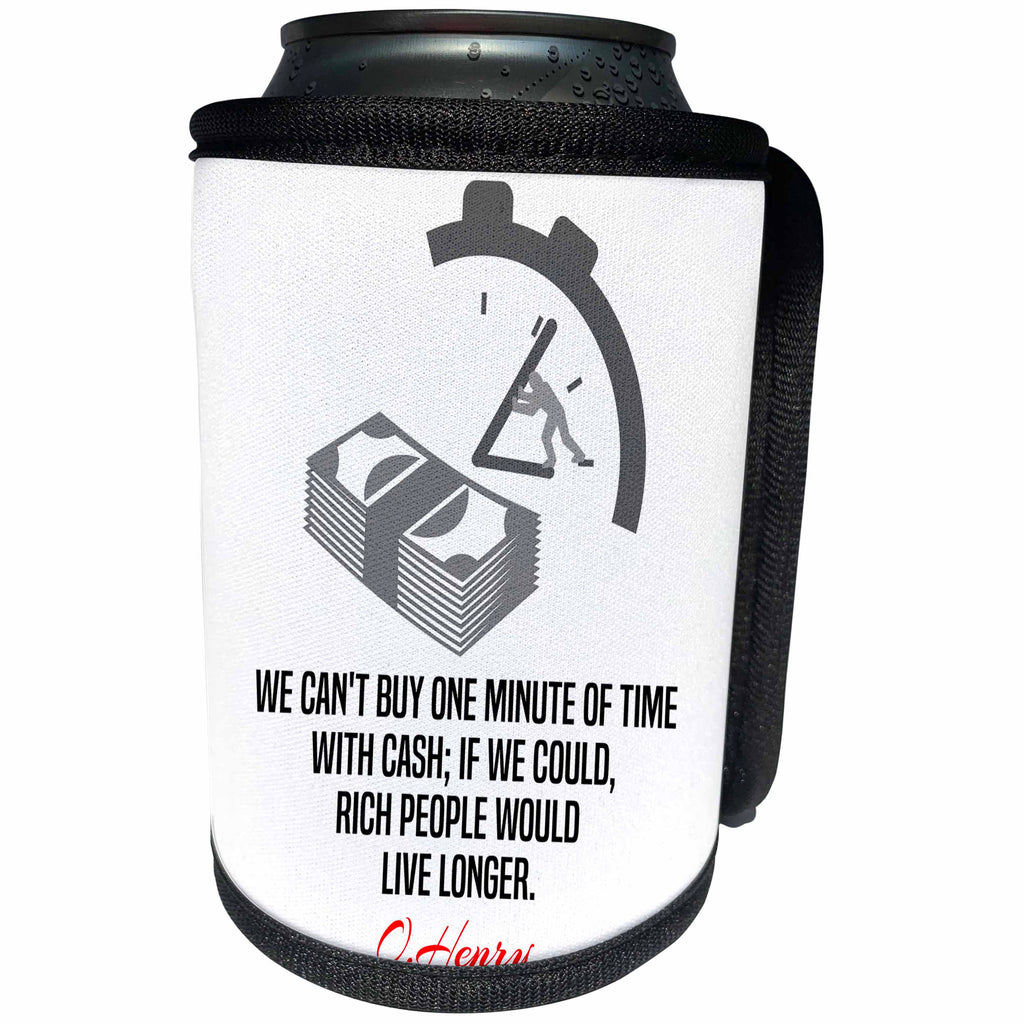 3dRose Alexis Design - Quotes O.Henry - Funny O.Henry quote. We cannot buy one minute of time. On white - Can Cooler Bottle Wrap (cc_280998)