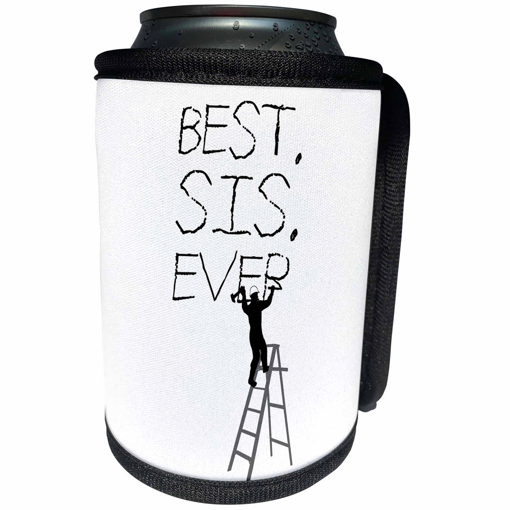 3dRose Alexis Design - Funny Worker - Man worker stands on a ladder, chisels the text Best. Sis. Ever. - Can Cooler Bottle Wrap (cc_281068)