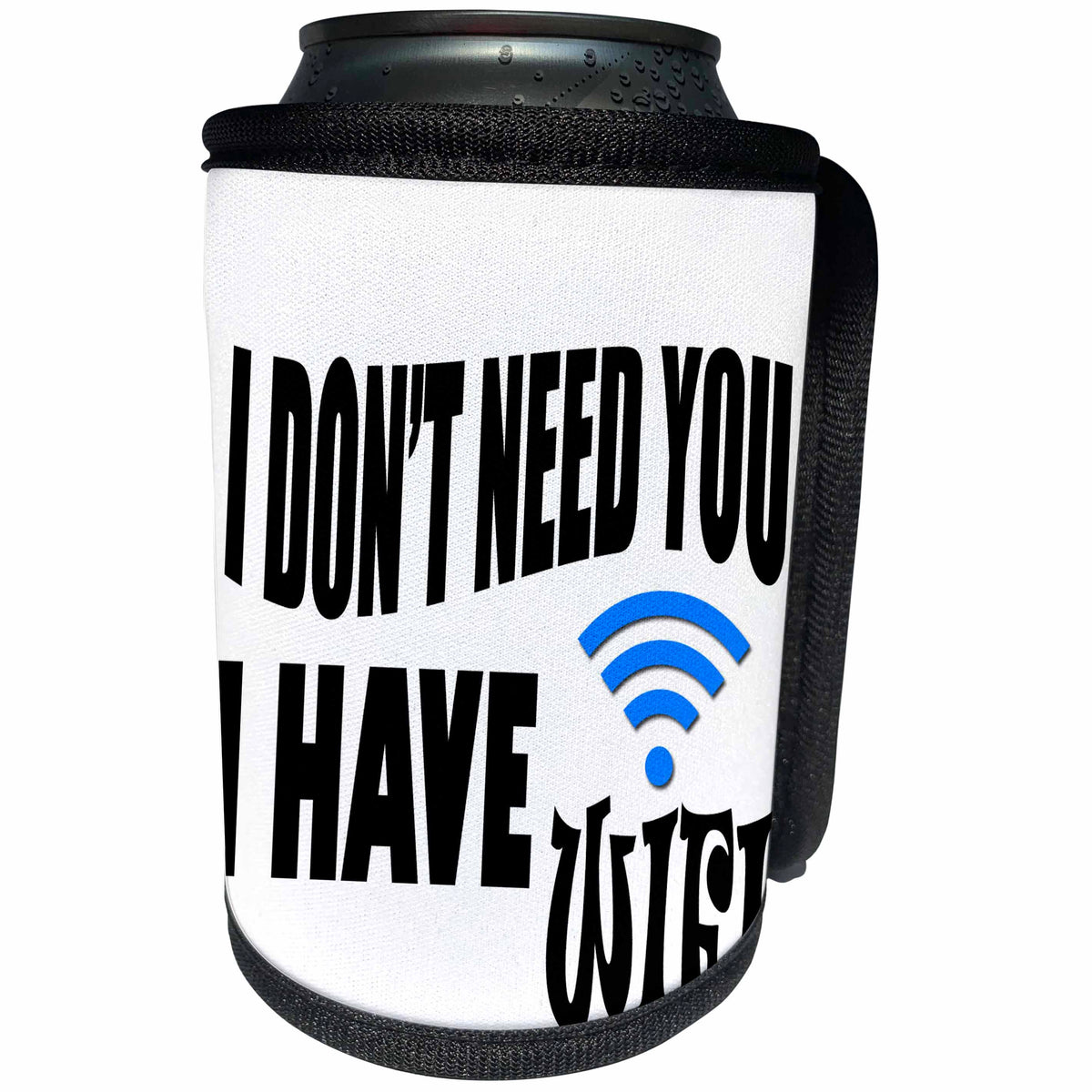 3dRose RinaPiro Funny Sayings - I dont need you, I have WIFI. - Can Cooler Bottle Wrap (cc_282841)