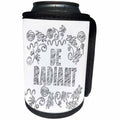 3dRose Doreen Erhardt Inspirational - Be Radiant Inspirational Words to Live By in Pen and Ink - Can Cooler Bottle Wrap (cc_283546)