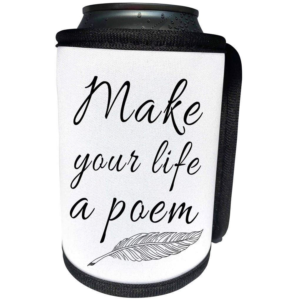 3dRose Alexis Design - Positive - Stylized elegant text Make your life a poem and a quill on white - Can Cooler Bottle Wrap (cc_285807)