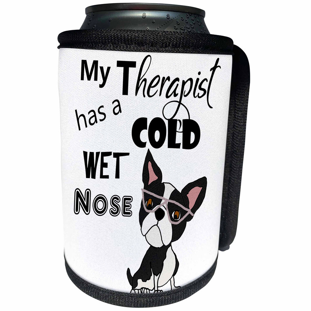 3dRose All Smiles Art Pets - Funny My Therapist has a Cold Wet Nose Boston Terrier Dog - Can Cooler Bottle Wrap (cc_287957)