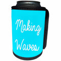 3dRose Tory Anne Collections Quotes - Making Waves - Can Cooler Bottle Wrap (cc_288567)