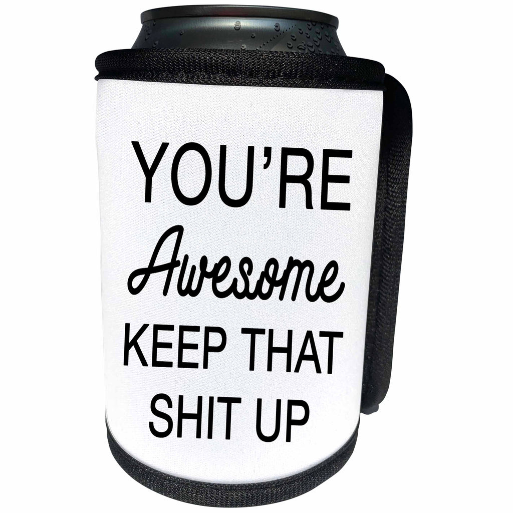3dRose Tory Anne Collections Quotes - Youre Awesome Keep That Shit Up - Can Cooler Bottle Wrap (cc_288569)