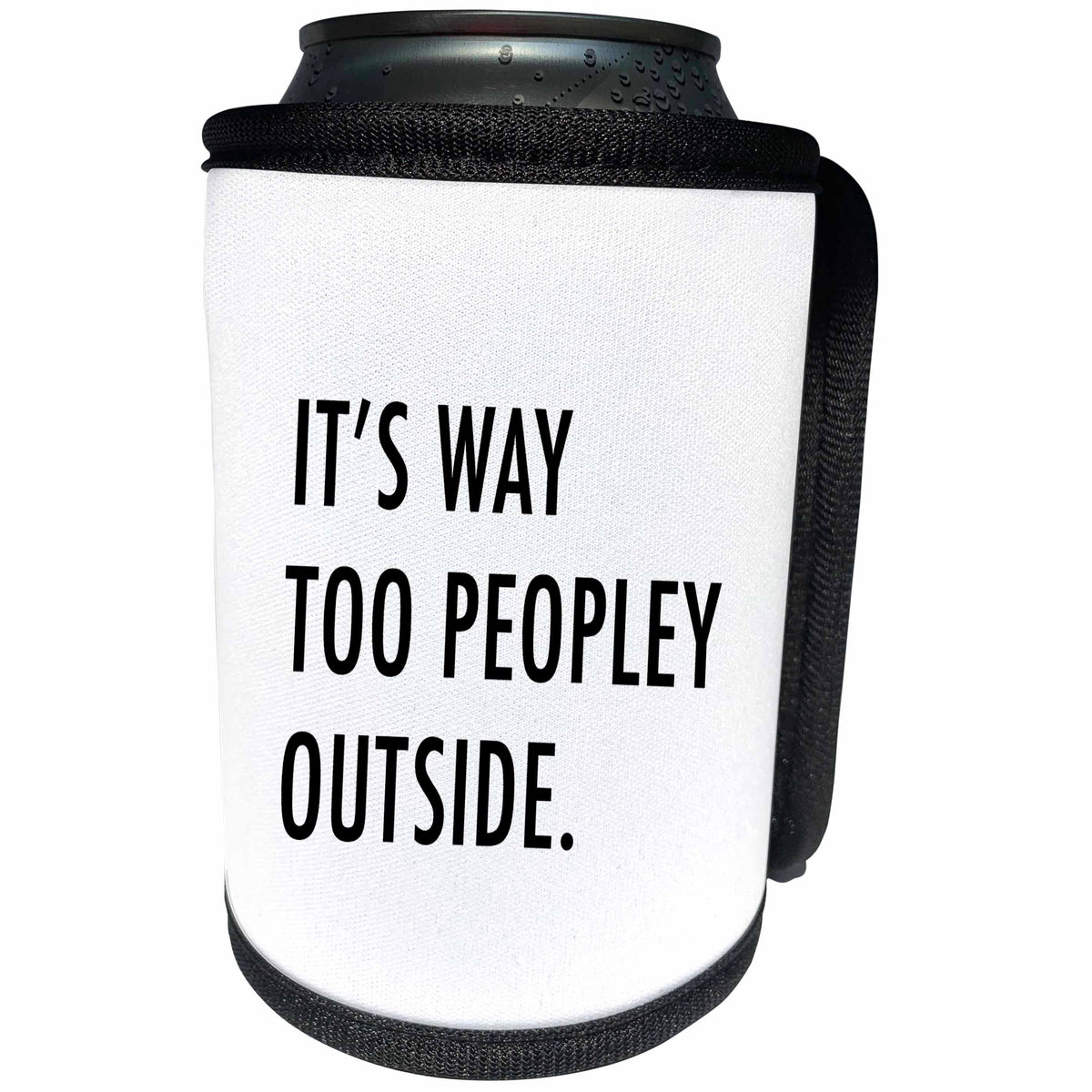 3dRose Tory Anne Collections Quotes - Its Way Too Peopley Outside - Can Cooler Bottle Wrap (cc_288577)