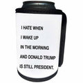 3dRose Tory Anne Collections Quotes - I Hate When I Wake Up In The Morning And Donald Trump Is Still President - Can Cooler Bottle Wrap (cc_288579)