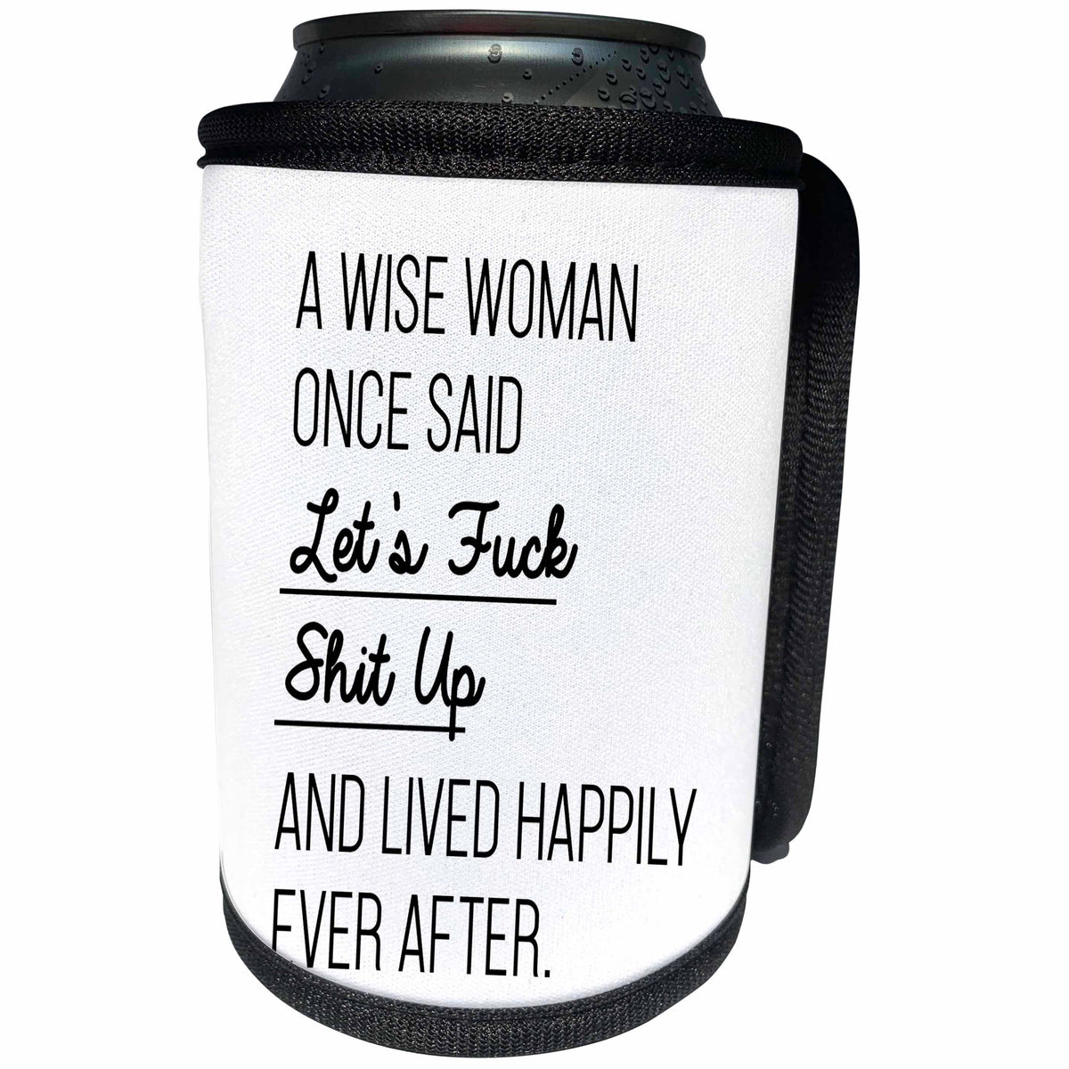 3dRose A Wise Woman Once Said Lets Fuck Shit Up And Lived... - Can Cooler Bottle Wrap (cc_288611)