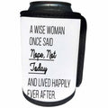 3dRose Tory Anne Collections Quotes - A Wise Woman Once Said Nope Not Today And Lived Happily Ever After - Can Cooler Bottle Wrap (cc_288612)